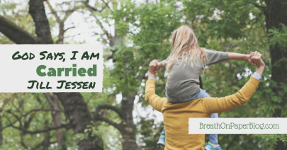 God Says I Am Carried - Jill - Jessen - Breath on Paper Blog